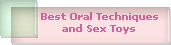 Best Oral Techniques
and Sex Toys
