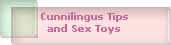 Cunnilingus Tips
and Sex Toys