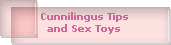 Cunnilingus Tips
and Sex Toys