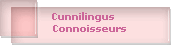 Cunnilingus
    Connoisseurs