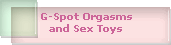 G-Spot Orgasms
and Sex Toys