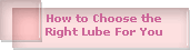 How to Choose the
Right Lube For You